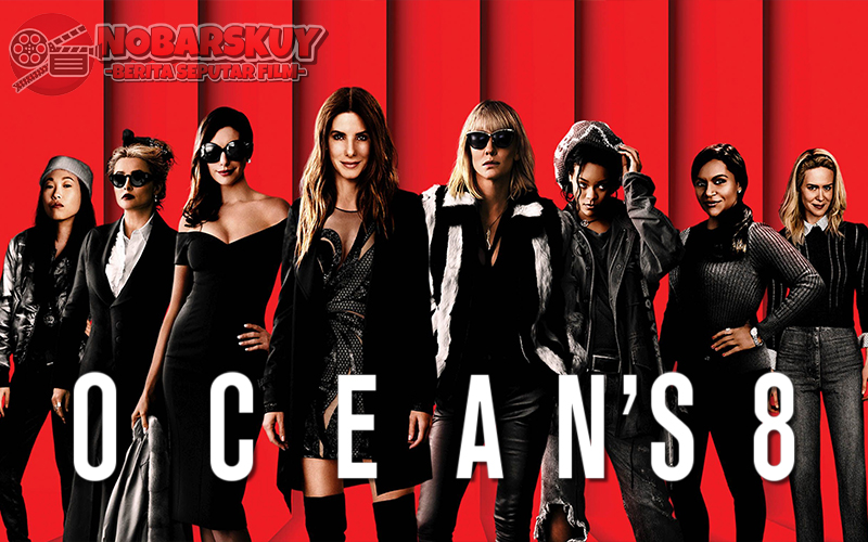 Ocean’s Eight: Film Heist Penuh Aksi dengan Sentuhan Feminisme