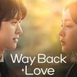 Dari Nostalgia ke Romansa, Serunya Nonton Way Back Love