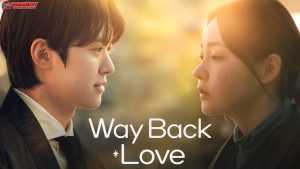 Dari Nostalgia ke Romansa, Serunya Nonton Way Back Love