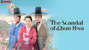 The Scandal of Chunhwa: 3 Hal yang Membuat Cerita Ini Beda