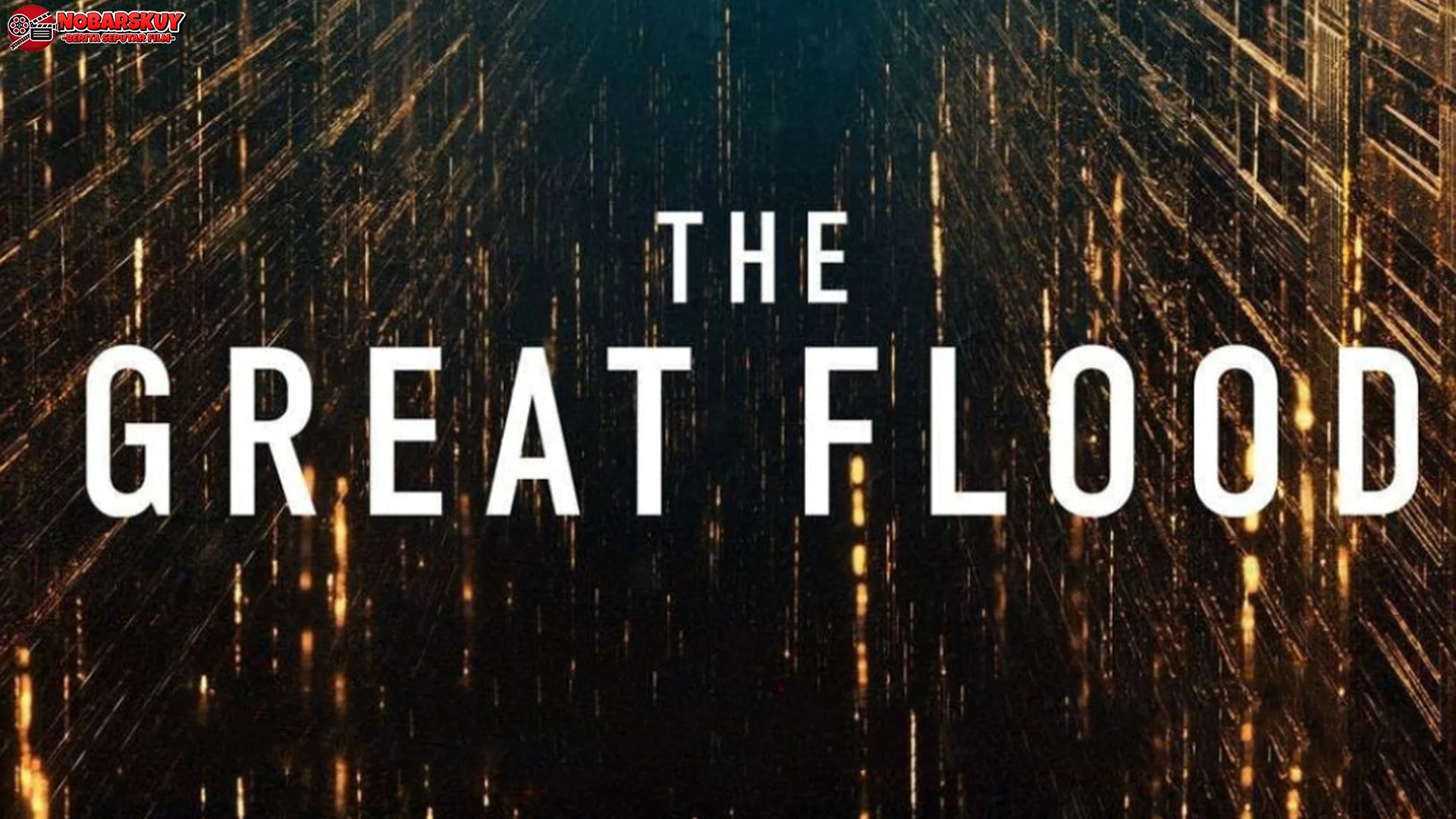 Film The Great Flood Sajikan 4 Adegan Yang Memikat Hati Penonton